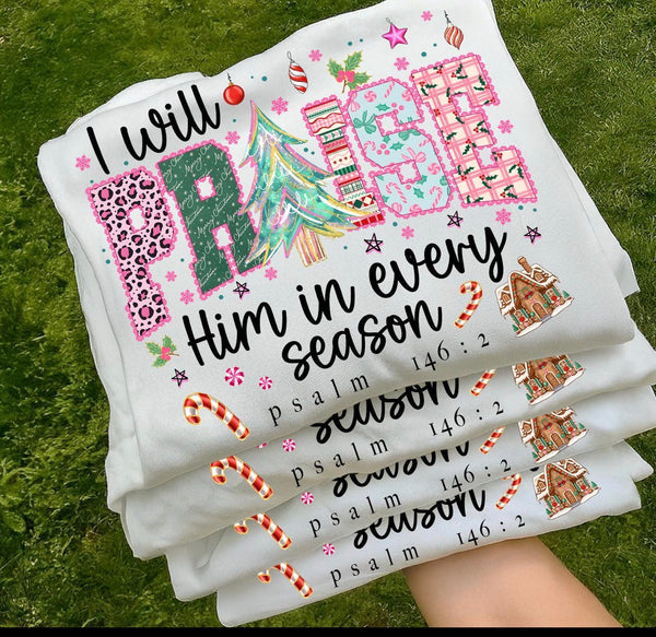 I WILL PRAISE HIM IN EVERY SEASON